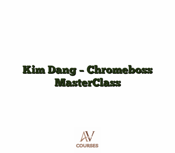Kim Dang - Chromeboss MasterClass