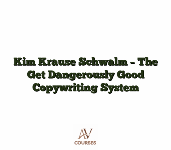Kim Krause Schwalm - The Get Dangerously Good Copywriting System