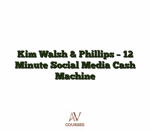 Kim Walsh & Phillips - 12 Minute Social Media Cash Machine
