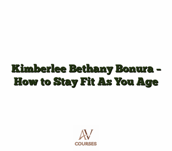 Kimberlee Bethany Bonura - How to Stay Fit As You Age
