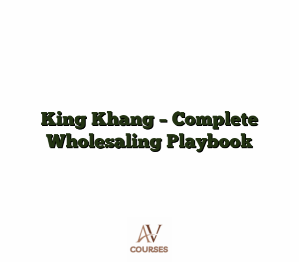 King Khang - Complete Wholesaling Playbook