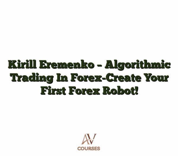 Kirill Eremenko - Algorithmic Trading In Forex-Create Your First Forex Robot!