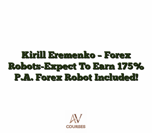 Kirill Eremenko - Forex Robots-Expect To Earn 175% P.A. Forex Robot Included!