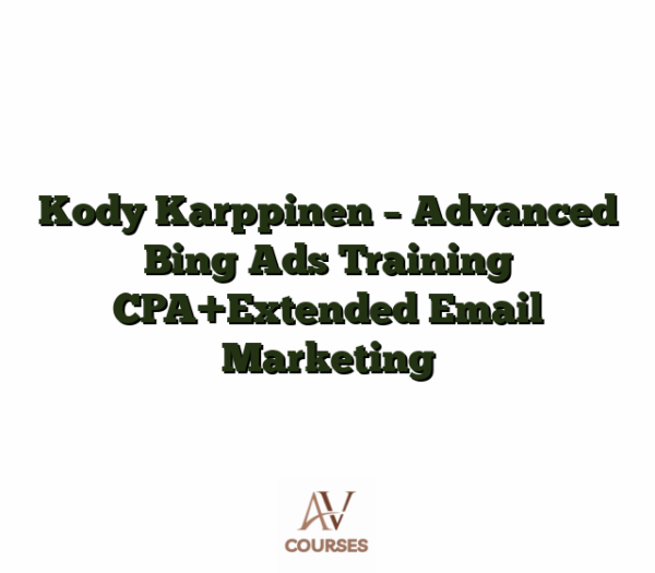 Kody Karppinen - Advanced Bing Ads Training CPA+Extended Email Marketing