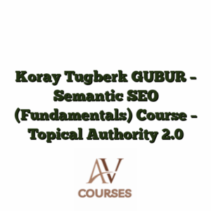 Koray Tugberk GUBUR - Semantic SEO (Fundamentals) Course - Topical Authority 2.0