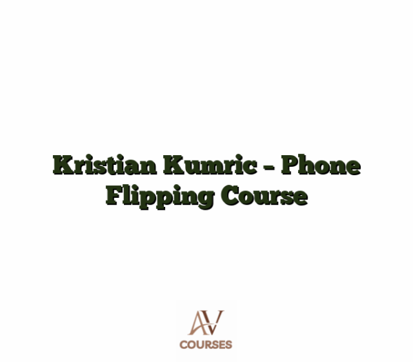 Kristian Kumric - Phone Flipping Course