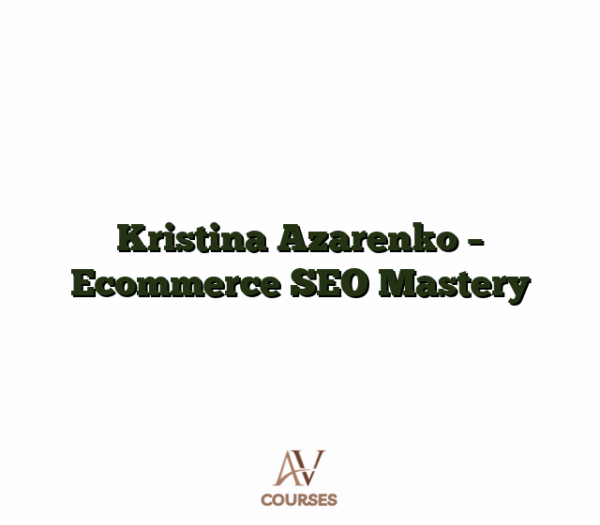 Kristina Azarenko - Ecommerce SEO Mastery