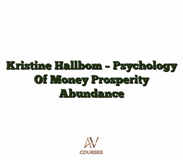 Kristine Hallbom - Psychology Of Money Prosperity Abundance