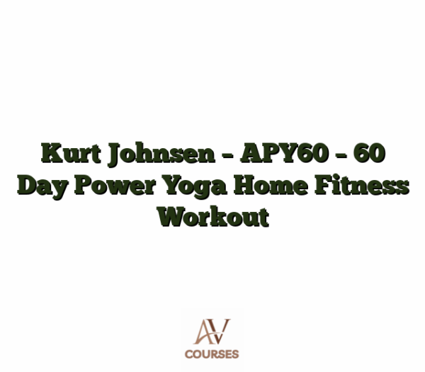 Kurt Johnsen - APY60 - 60 Day Power Yoga Home Fitness Workout