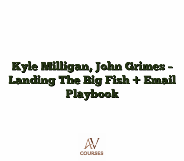 Kyle Milligan, John Grimes - Landing The Big Fish + Email Playbook