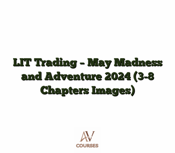 LIT Trading - May Madness and Adventure 2024 (3-8 Chapters Images)