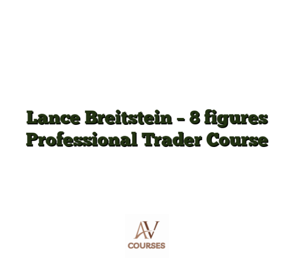 Lance Breitstein - 8 figures Professional Trader Course
