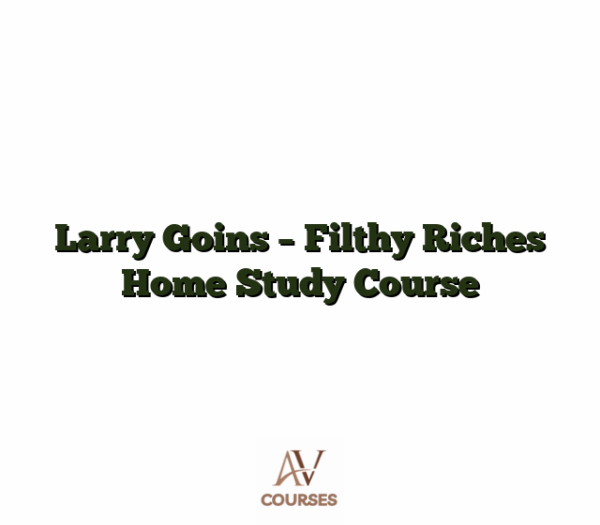 Larry Goins - Filthy Riches Home Study Course