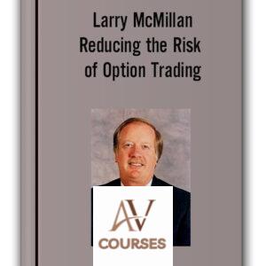 Larry McMillan – Reducting the Risk of Option Trading
