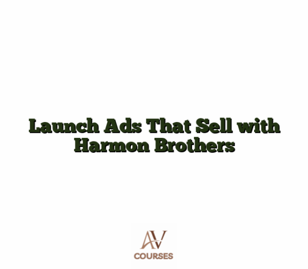 Launch Ads That Sell with Harmon Brothers