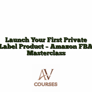 Launch Your First Private Label Product - Amazon FBA Masterclass