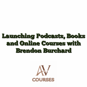 Launching Podcasts, Books and Online Courses with Brendon Burchard