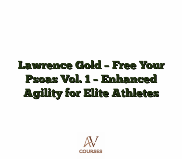 Lawrence Gold - Free Your Psoas Vol. 1 - Enhanced Agility for Elite Athletes