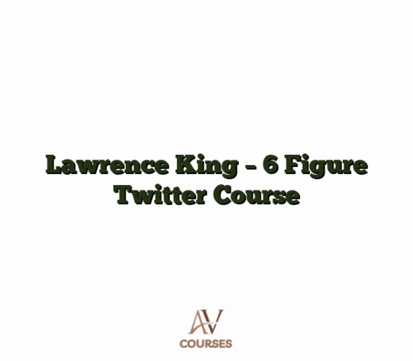 Lawrence King - 6 Figure Twitter Course