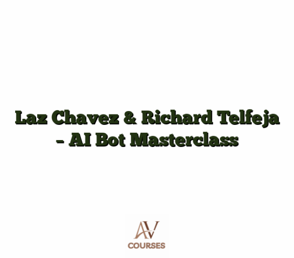Laz Chavez & Richard Telfeja - AI Bot Masterclass