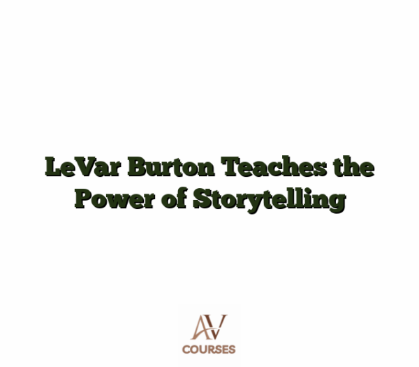 LeVar Burton Teaches the Power of Storytelling