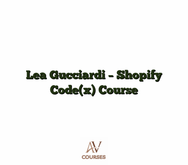 Lea Gucciardi - Shopify Code(x) Course