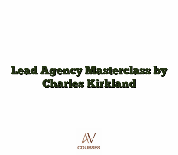 Lead Agency Masterclass by Charles Kirkland