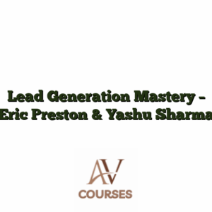 Lead Generation Mastery - Eric Preston & Yashu Sharma