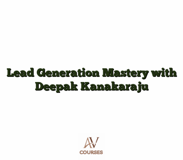 Lead Generation Mastery with Deepak Kanakaraju