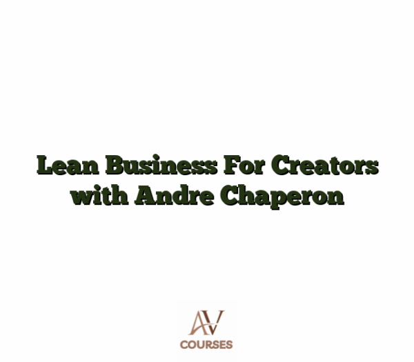 Lean Business For Creators with Andre Chaperon