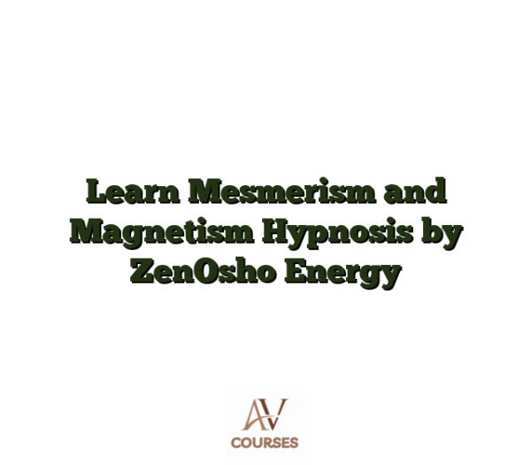 Learn Mesmerism and Magnetism Hypnosis by ZenOsho Energy