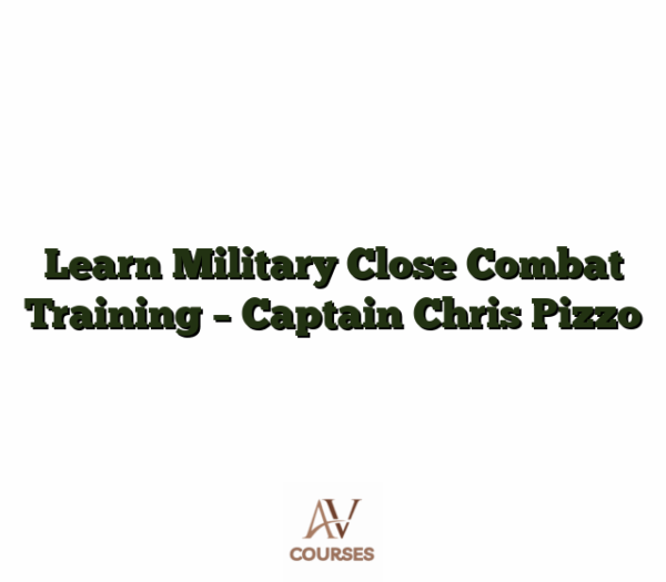 Learn Military Close Combat Training - Captain Chris Pizzo