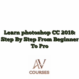 Learn photoshop CC 2018: Step By Step From Beginner To Pro