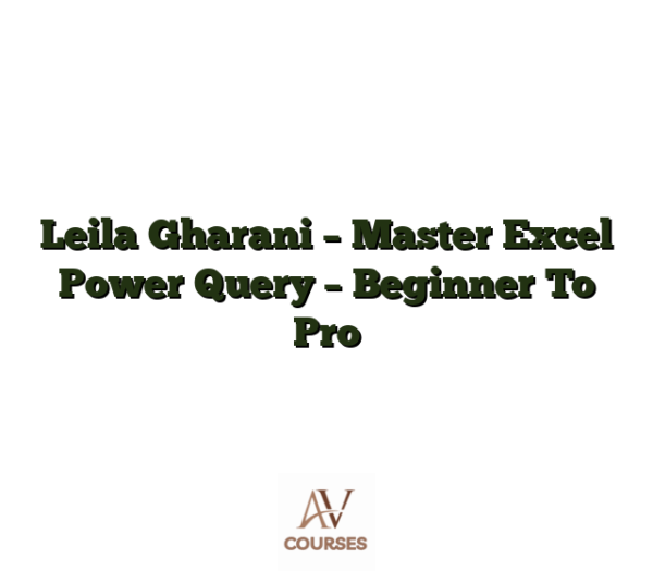 Leila Gharani - Master Excel Power Query - Beginner To Pro