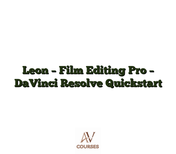 Leon - Film Editing Pro - DaVinci Resolve Quickstart