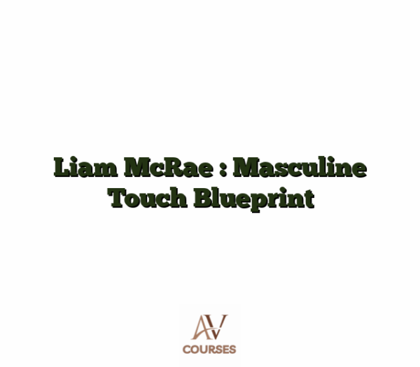 Liam McRae : Masculine Touch Blueprint