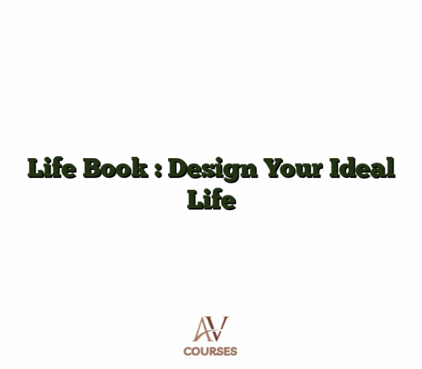 Life Book : Design Your Ideal Life