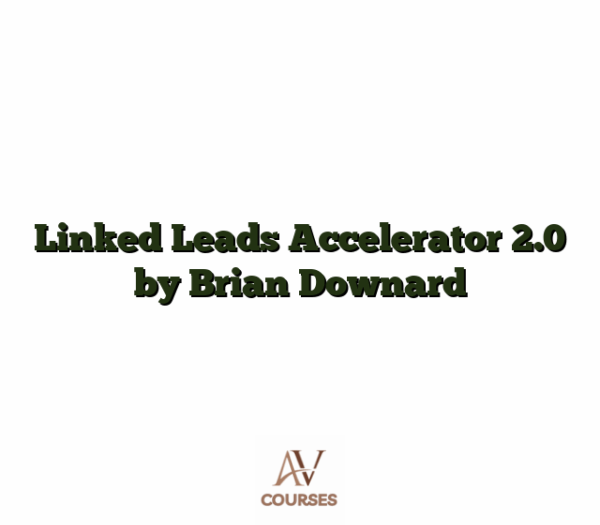 Linked Leads Accelerator 2.0 by Brian Downard