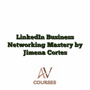 LinkedIn Business Networking Mastery by Jimena Cortes