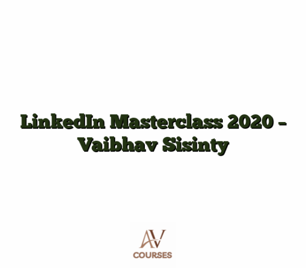 LinkedIn Masterclass 2020 - Vaibhav Sisinty