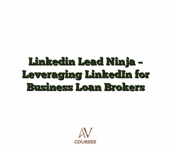 Linkedin Lead Ninja - Leveraging LinkedIn for Business Loan Brokers