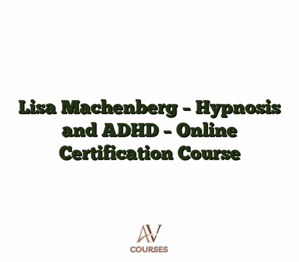 Lisa Machenberg - Hypnosis and ADHD - Online Certification Course