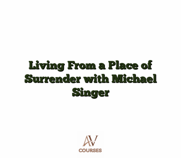 Living From a Place of Surrender with Michael Singer