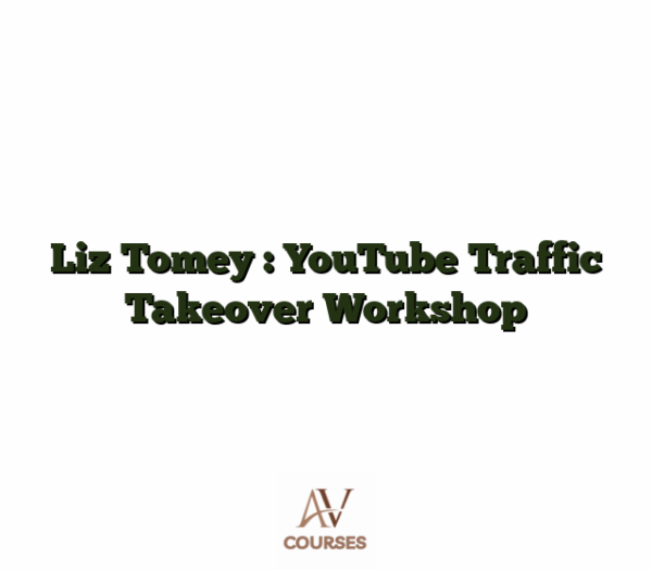 Liz Tomey : YouTube Traffic Takeover Workshop