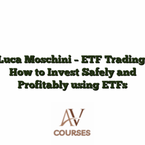 Luca Moschini - ETF Trading: How to Invest Safely and Profitably using ETFs