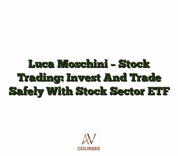 Luca Moschini - Stock Trading: Invest And Trade Safely With Stock Sector ETF