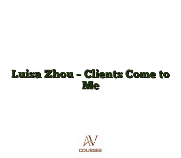 Luisa Zhou - Clients Come to Me