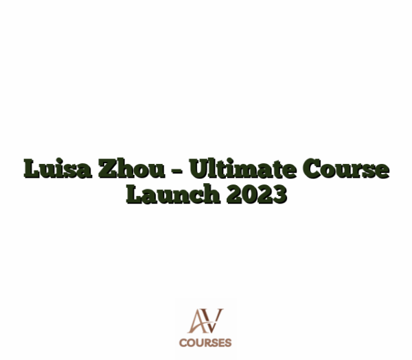 Luisa Zhou - Ultimate Course Launch 2023