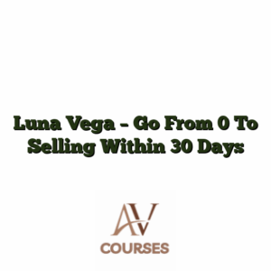 Luna Vega - Go From 0 To Selling Within 30 Days