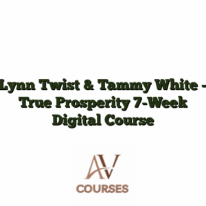 Lynn Twist & Tammy White - True Prosperity 7-Week Digital Course